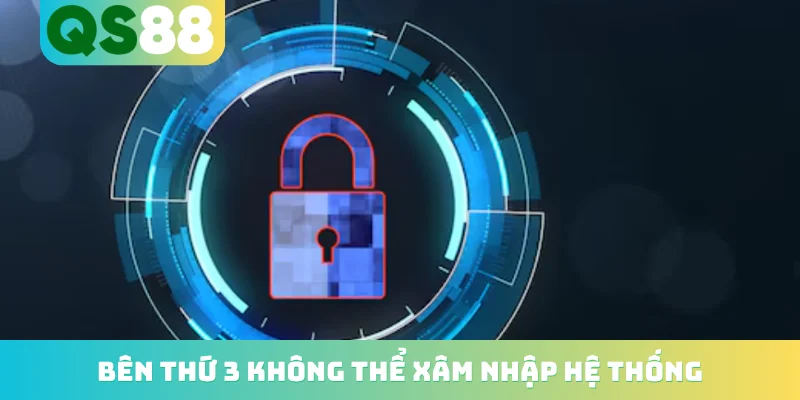 Chính sách bảo mật 2 Bên thứ 3 không thể xâm nhập hệ thống