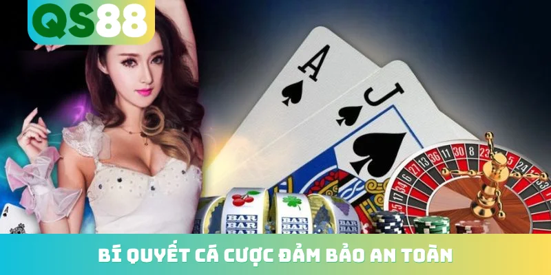 Chơi có trách nhiệm 2 Bí quyết cá cược đảm bảo an toàn