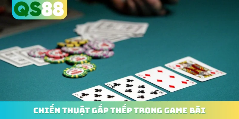 Mẹo Quản Lý Vốn Game Bài - Top 3 Kinh Nghiệm Bất Bại 4 Chiến thuật gấp thếp trong game bài