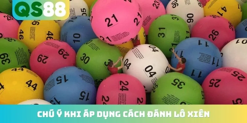 Hướng Dẫn Cách Đánh Lô Xiên QS88 - 5 Quy Tắc Cho Hội Viên 5 Chú ý khi áp dụng cách đánh lô xiên