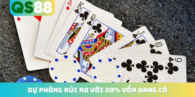 Mẹo Quản Lý Vốn Game Bài - Top 3 Kinh Nghiệm Bất Bại 3 Dự phòng rủi ro với 20% vốn đang có