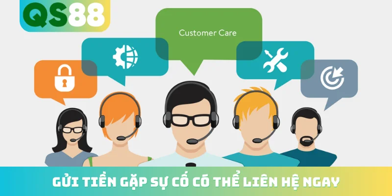 Liên hệ QS88 2 Gửi tiền gặp sự cố có thể liên hệ ngay