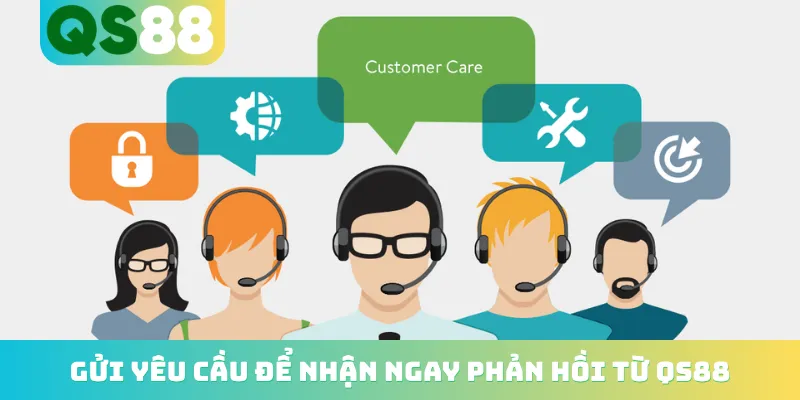 Gửi yêu cầu để nhận ngay phản hồi từ QS88