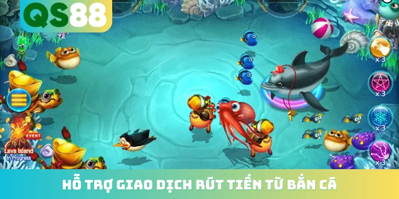 Bắn Cá Ăn Tiền - Hành Trình Chinh Phục Đại Dương 2026 5 Hỗ trợ giao dịch rút tiền từ bắn cá