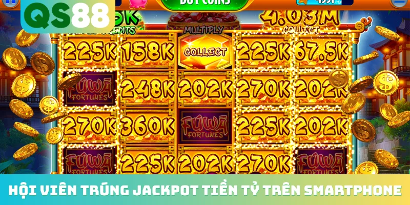Nổ Hũ Trên Di Động - Bùng Nổ Xu Hướng Giải Trí Thông Minh 4 Hội viên trúng Jackpot tiền tỷ trên smartphone
