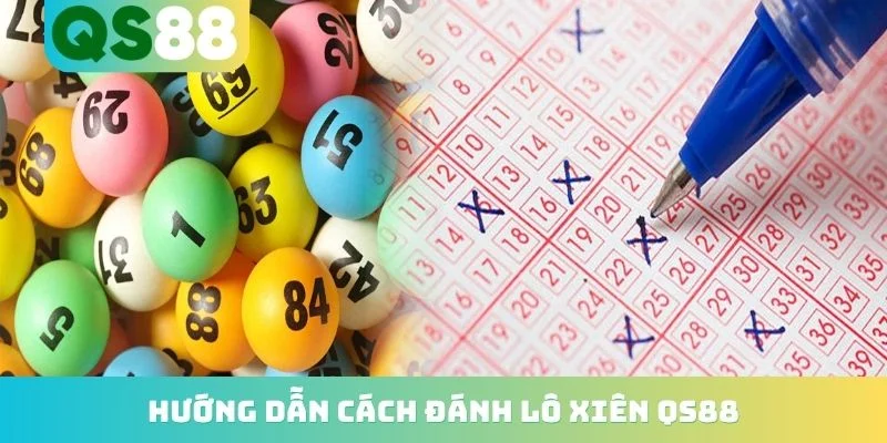 Hướng Dẫn Cách Đánh Lô Xiên QS88 - 5 Quy Tắc Cho Hội Viên 1 Hướng Dẫn Cách Đánh Lô Xiên QS88