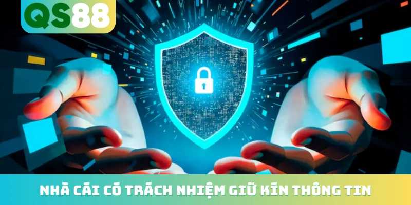 Chính sách bảo mật 3 Nhà cái có trách nhiệm giữ kín thông tin