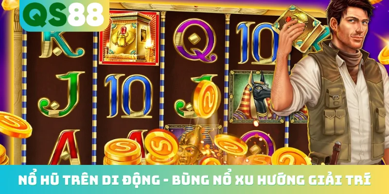 Nổ Hũ Trên Di Động - Bùng Nổ Xu Hướng Giải Trí Thông Minh 1 Nổ hũ trên di động