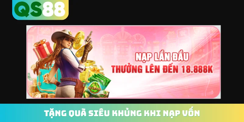 Nạp tiền QS88 3 Tặng quà siêu khủng khi nạp vốn